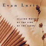 Selling Water by the Side of the River by Evan Lurie (Cassette, Sep-1990, Antilles)