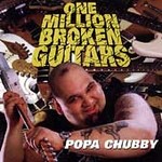 Popa Chubby - 1,000,000 Broken Guitars (CD 2000)